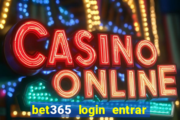 bet365 login entrar agora direto no celular